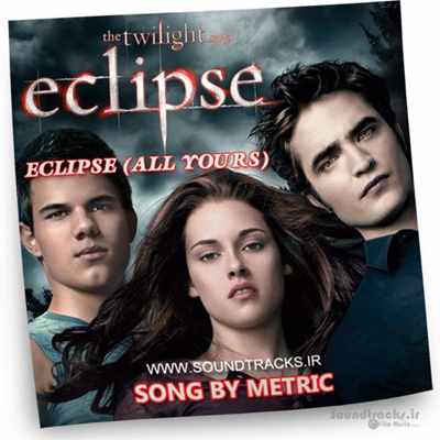 تک آهنگ فوق العاده زیبا و احساسی "تمام من از آن تو" (All Yours) آهنگ تیتراژ پایانی فیلم گرگ و میش : ماه گرفتگی (The Twilight Saga: Eclipse)،  ساخته ی گروه متریک (Metric)